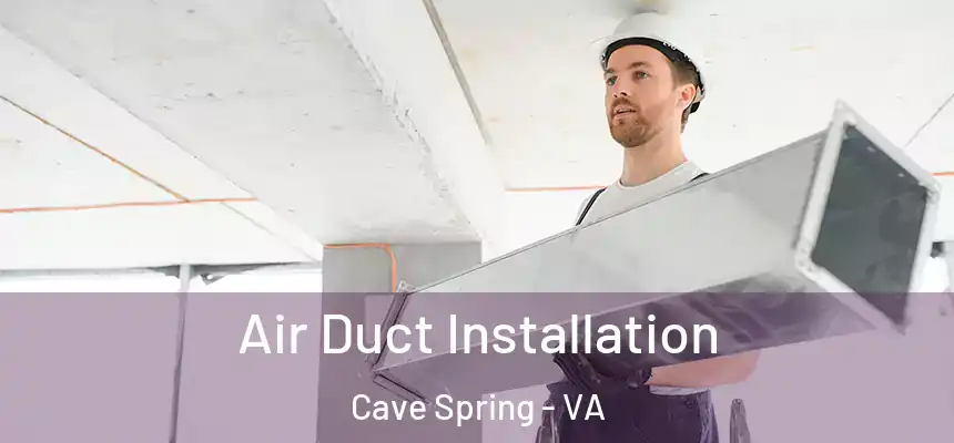  Air Duct Installation Cave Spring - VA