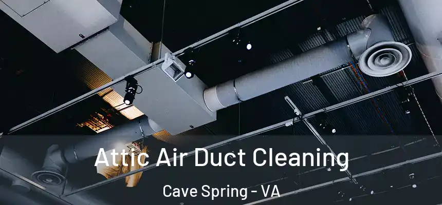 Attic Air Duct Cleaning Cave Spring - VA