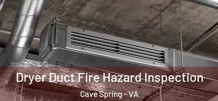  Dryer Duct Fire Hazard Inspection Cave Spring - VA