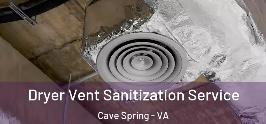  Dryer Vent Sanitization Service Cave Spring - VA