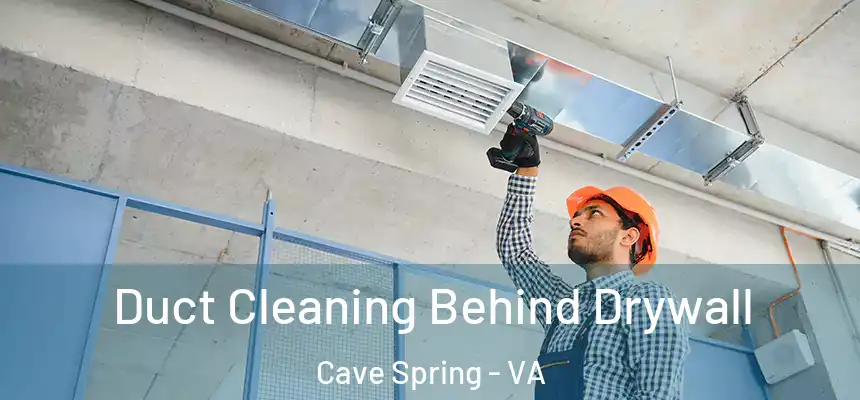 Duct Cleaning Behind Drywall Cave Spring - VA