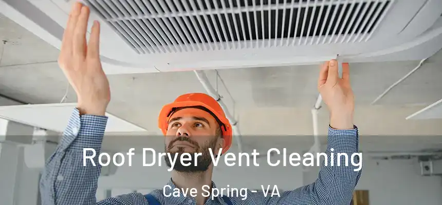  Roof Dryer Vent Cleaning Cave Spring - VA